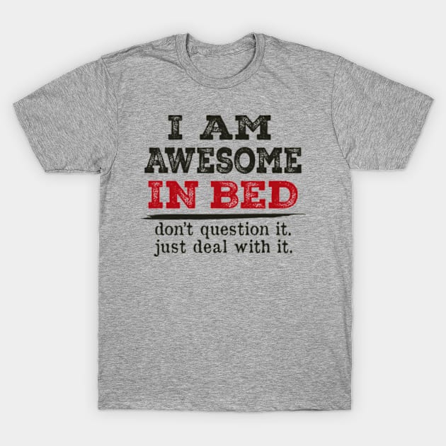 I'm awesome in bed don't Question It Funny Humor Men T-Shirt by CreativeSalek